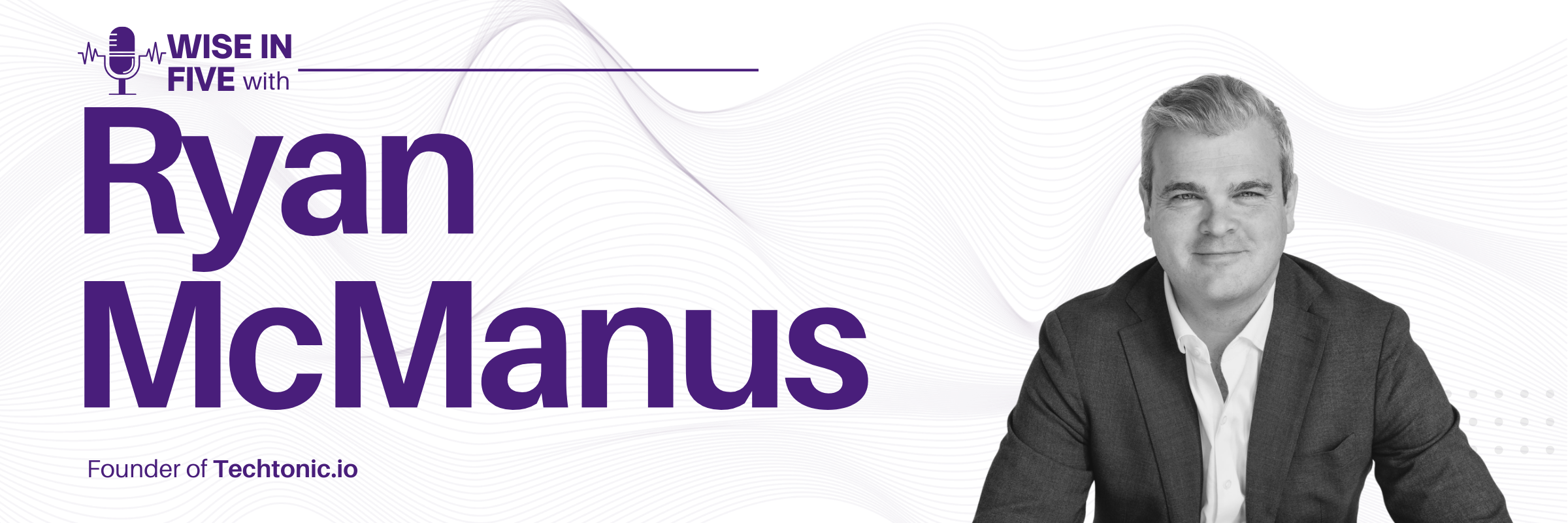 Wise in Five with Ryan McManus